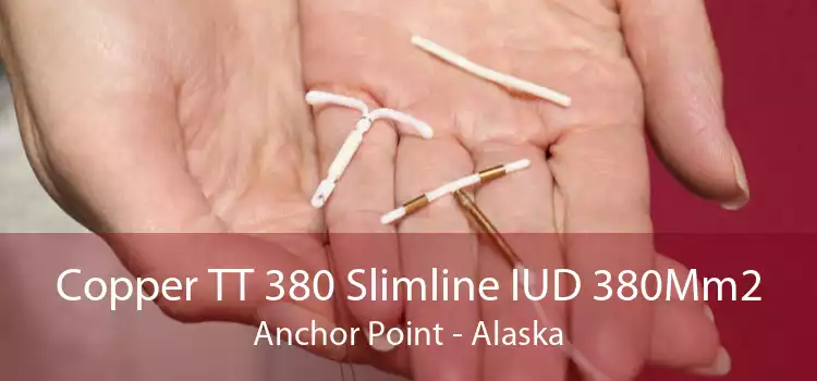 Copper TT 380 Slimline IUD 380Mm2 Anchor Point - Alaska